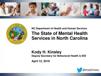 Services in North Carolina  Kody H. Kinsley  Deputy Secretary for Behavioral Health &amp; IDD