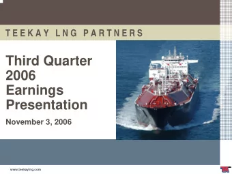 Third Quarter  2006  Earnings  Presentation  November 3, 2006  www.teekaylng.com  Forward Looking