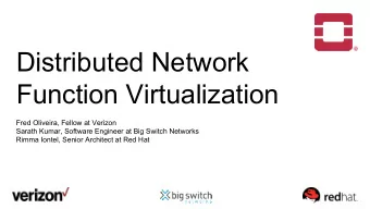 Distributed Network  Function Virtualization  Fred Oliveira, Fellow at Verizon  Sarath Kumar,