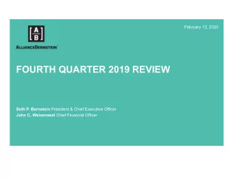 FOURTH QUARTER 2019 REVIEW Seth P. Bernstein President &amp; Chief Executive Officer John C.