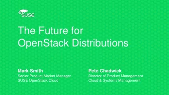 The Future for  OpenStack Distributions  Mark Smith  Pete Chadwick  Senior Product Market Manager