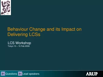 Behaviour Change and its Impact on  Delivering LCSs  LCS Workshop  Tokyo 13  15 Feb 2008