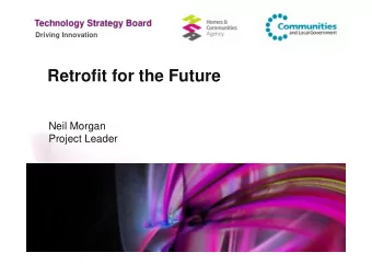 Retrofit for the Future  Neil Morgan  Project Leader  Driving Innovation  Who are the Technology