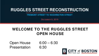 RUGGLES STREET RECONSTRUCTION  TREMONT STREET TO WASHINGTON STREET D ECEMBER 9, 2019  WELCOME TO