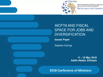 AfCFTA AND FISCAL  SPACE FOR JOBS AND  DIVERSIFICATION  Issues Paper  Stephen Karingi  11 - 15 May