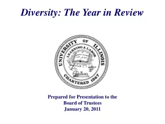 Diversity: The Year in Review  Prepared for Presentation to the  Board of Trustees  January 20,