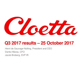 Q3 2017 results  25 October 2017  Henri de Sauvage-Nolting, President and CEO  Danko Maras, CFO