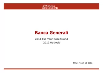 Banca Generali  2011 Full Year Results and  2012 Outlook  Milan, March 13, 2012  Todays Agenda