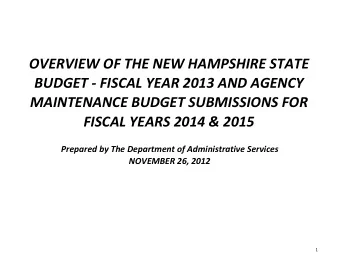OVERVIEW OF THE NEW HAMPSHIRE STATE  BUDGET - FISCAL YEAR 2013 AND AGENCY  MAINTENANCE BUDGET