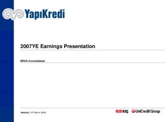 2007YE Earnings Presentation  BRSA Consolidated Istanbul, 12 th March 2008  AGENDA  Current