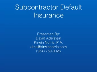 Subcontractor Default Insurance  Presented By:  David Adelstein  Kirwin Norris, P.A.