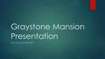 Graystone Mansion  Presentation  NICHOLAS RUSBARSKY  Location  History  The mansion was originally