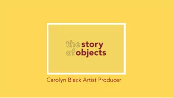 Carolyn Black Artist Producer  Th  The origi  ginal visi  sion fo  for Th  The Story of  f  Ob