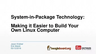 Own Linux Computer  Jason Kridner  Erik Welsh  03/12/2018  The SBC Prototyping Revolution