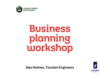 Business  planning  workshop  Alex Holmes, Tourism Engineers  Introduction  Workshop objectives