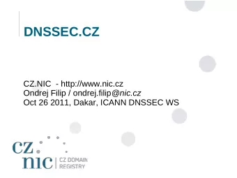 DNSSEC.CZ  CZ.NIC  - http://www.nic.cz Ondrej Filip / ondrej.filip @nic.cz  Oct 26 2011, Dakar,