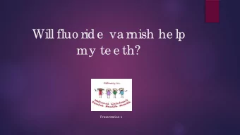 Will fluo ride  va rnish he lp my te e th? Presentation 2 Ca vitie s in yo ung  c hildre n  By