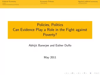 Policies, Politics  Can Evidence Play a Role in the Fight against  Poverty?  Abhijit Banerjee and