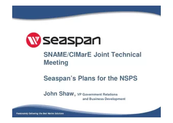 SNAME/CIMarE Joint Technical  Meeting  Seaspans Plans for the NSPS John Shaw, VP Government