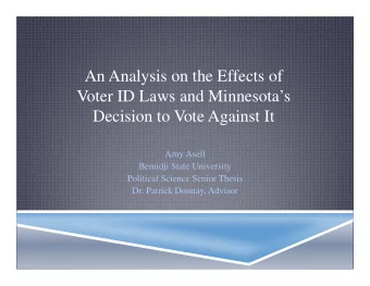 An Analysis on the Effects of  Voter ID Laws and Minnesotas  Decision to Vote Against It  Amy