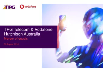 TPG Telecom &amp; Vodafone  Hutchison Australia  Merger of equals  30 August 2018  1) Transaction