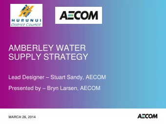 AMBERLEY WATER  SUPPLY STRATEGY Lead Designer  Stuart Sandy, AECOM Presented by  Bryn Larsen,