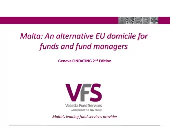 Malta: An alternative EU domicile for  funds and fund managers Geneva FINDATING 2 nd Edition