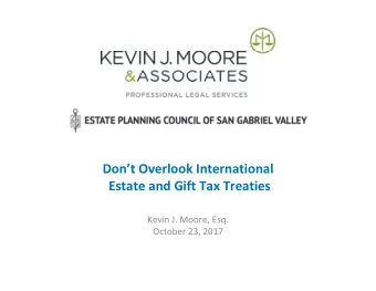 Dont Overlook International  Estate and Gift Tax Treaties  Kevin J. Moore, Esq.  October 23,