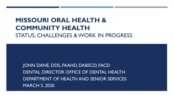 MISSOURI ORAL HEALTH &amp;  COMMUNITY HEALTH  STATUS, CHALLENGES &amp; WORK IN PROGRESS  JOHN DANE,