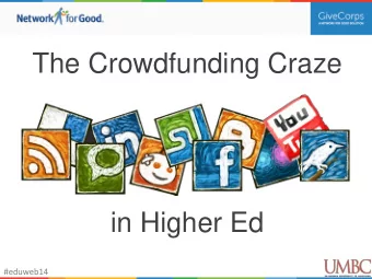 The Crowdfunding Craze  in Higher Ed  #eduweb14 Todays presenters  Jamie McDonald  Follow