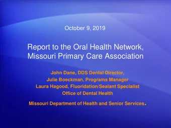 Report to the Oral Health Network,  Missouri Primary Care Association  John Dane, DDS Dental