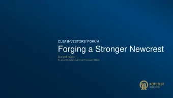 Forging a Stronger Newcrest  Gerard Bond  Finance Director and Chief Financial Officer  Disclaimers