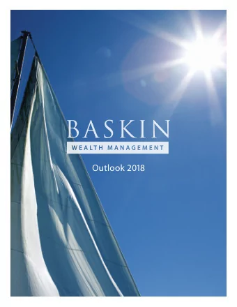 Outlook 2018 David Baskin, President  Following his early career as a lawyer and banker, David