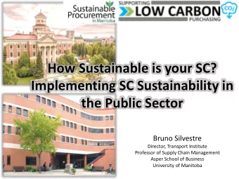 How Sustainable is your SC?  Implementing SC Sustainability in  the Public Sector  Bruno Silvestre