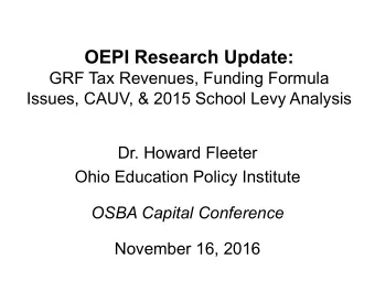 OEPI Research Update:  GRF Tax Revenues, Funding Formula  Issues, CAUV, &amp; 2015 School Levy