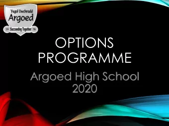 PROGRAMME  Argoed High School  2020  OBJECTIVES OF THIS  EVENING  Receive information about the