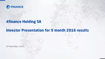 4finance Holding SA  Investor Presentation for 9 month 2016 results  10 November, 2016  0  Summary