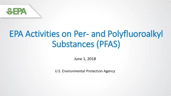 EPA Activities on Per- and Polyfluor  oroalkyl  kyl  Substances (PF  PFAS)  June 1, 2018  U.S.