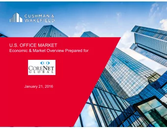 U.S. OFFICE MARKET  Economic &amp; Market Overview Prepared for  January 21, 2016  Cushman &amp;