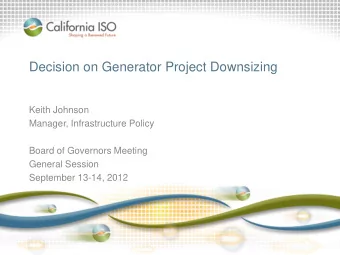 Decision on Generator Project Downsizing  Keith Johnson  Manager, Infrastructure Policy  Board of
