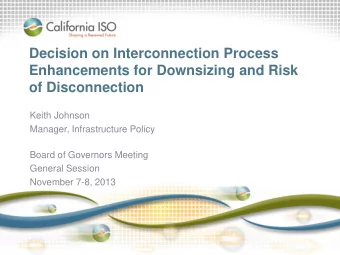 Decision on Interconnection Process  Enhancements for Downsizing and Risk  of Disconnection  Keith