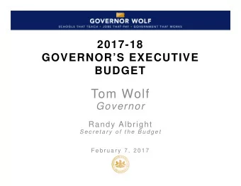 Tom Wolf  Governor  Randy Albright  S e c r e t a r y  o f  t h e  B u d g e t  F e b r u a r y  7