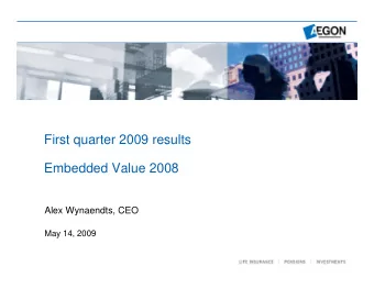 First quarter 2009 results  Embedded Value 2008  Alex Wynaendts, CEO  May 14, 2009  Key messages  o