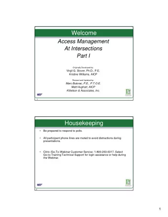 Welcome  Access Management  At Intersections  Part I  Originally Developed by:  Virgil G. Stover,