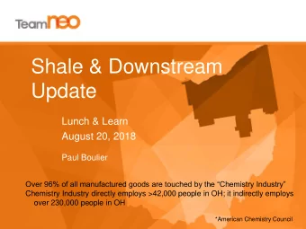 Shale &amp; Downstream  Update  Lunch &amp; Learn  August 20, 2018  Paul Boulier  Over 96% of all