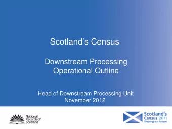 Scotlands Census  Downstream Processing  Operational Outline  Head of Downstream Processing Unit
