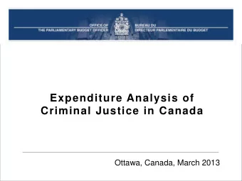 Criminal Justice in Canada  Ottawa, Canada, March 2013  2011-12 Criminal Justice Expenditure  $20.3