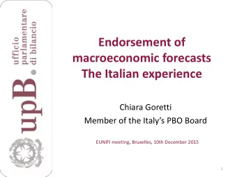 macroeconomic forecasts  The Italian experience  Chiara Goretti Member of the Italys PBO Board