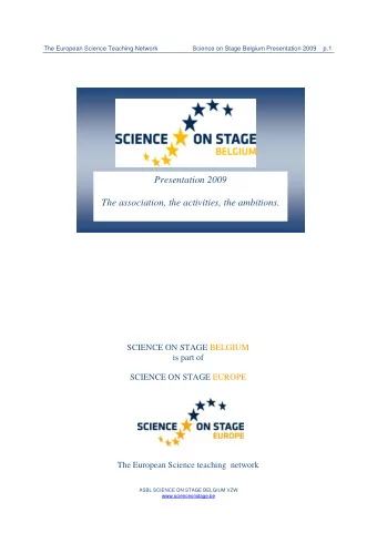 Presentation 2009  The association, the activities, the ambitions.  SCIENCE ON STAGE BELGIUM  is