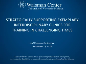 Waisman Center  University of Wisconsin-Madison  STRATEGICALLY SUPPORTING EXEMPLARY